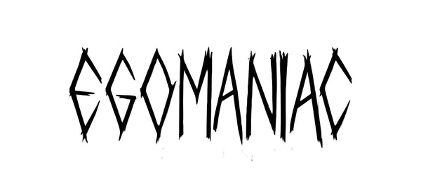 Egomaniac